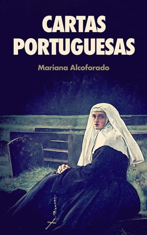 Cartas Portuguesas CARTAS DE AMOR DE UMA FREIRA PORTUGUESA