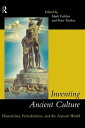 Inventing Ancient Culture Historicism, periodization and the ancient world
