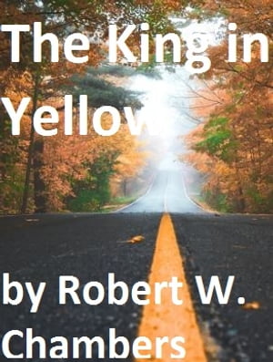 The King in Yellow【電子書籍】[ Robert W. Chambers ]