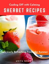 Cooling Off with Calming Sherbet Recipes Delicio