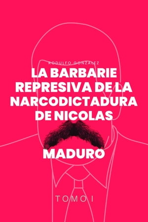 La Barbarie Represiva de la Narcodictadura de Nicolás Maduro