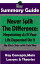 Never Split The Difference: Negotiating As If Your Life Depended On It : by Chris Voss | The MW Summary Guide