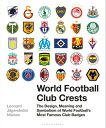 World Football Club Crests The Design, Meaning and Symbolism of World Football 039 s Most Famous Club Badges【電子書籍】 Mr Leonard J gerski ld Nilsson