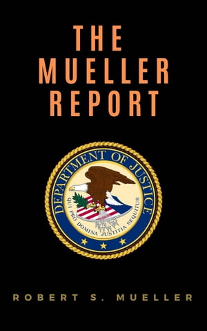 The Mueller Report: Report on the Investigation into Russian Interference in the 2016 Presidential ElectionŻҽҡ[ Robert S. Mueller ]