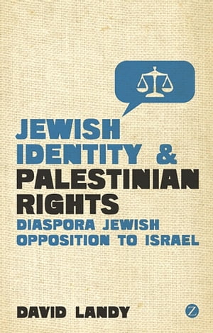 Jewish Identity and Palestinian Rights Diaspora Jewish Opposition to Israel【電子書籍】[ David Landy ]
