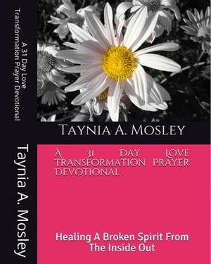 A 31 Day Love Transformation Prayer Devotional