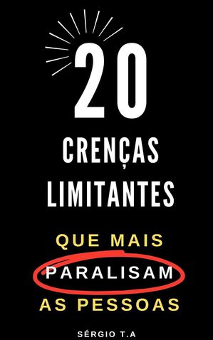 20 Cren?as Limitantes que Mais Paralisam as Pessoas