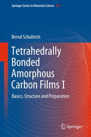 Tetrahedrally Bonded Amorphous Carbon Films I Basics, Structure and PreparationŻҽҡ[ Bernd Schultrich ]