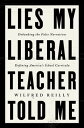 Lies My Liberal Teacher Told Me Debunking the False Narratives Defining America 039 s School Curricula【電子書籍】 Wilfred Reilly