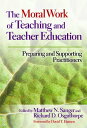 The Moral Work of Teaching and Teacher Education Preparing and Supporting Practitioners