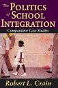 The Politics of School Integration Comparative Case Studies【電子書籍】 Robert Crain