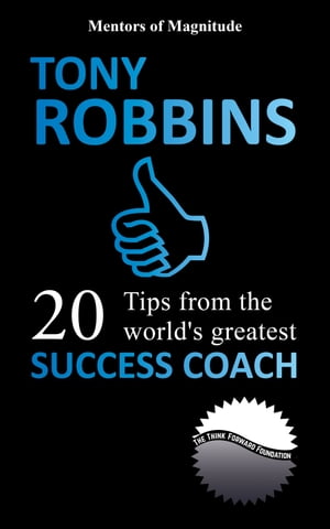 Tony Robbins: 20 Tips From The World’s Greates