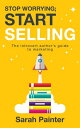 Stop Worrying; Start Selling The Introvert Author's Guide To Marketing