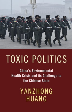 Toxic Politics China's Environmental Health Crisis and its Challenge to the Chinese State