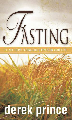 Fasting The Key to Releasing God's Power in your Life【電子書籍】[ Derek Prince ]
