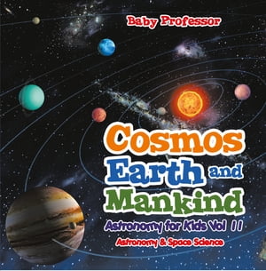 Cosmos, Earth and Mankind Astronomy for Kids Vol II | Astronomy & Space Science