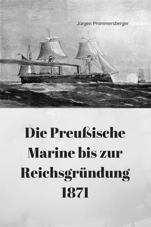 Die Preußische Marine bis zur Reichsgründung 1871