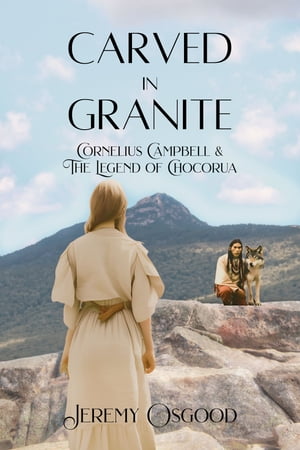 Carved in Granite Cornelius Campbell and the Legend of Chocorua【電子書籍】[ Jeremy Osgood ]
