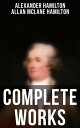 Complete Works The Federalist Papers, The Continentalist, A Full Vindication, Private Correspondence Biography【電子書籍】 Alexander Hamilton