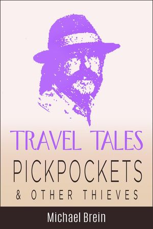 Travel Tales: Pickpockets Other Thieves True Travel Tales【電子書籍】 Michael Brein