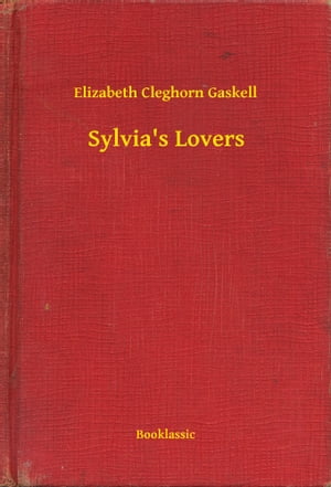Sylvia's LoversŻҽҡ[ Elizabeth Cleghorn Gaskell ]
