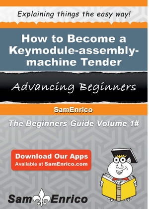 How to Become a Keymodule-assembly-machine Tender How to Become a Keymodule-assembly-machine Tender【電子書籍】[ Ila Higginbotham ]