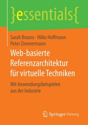 Web-basierte Referenzarchitektur f?r virtuelle Techniken Mit Anwendungsbeispielen aus der Industrie