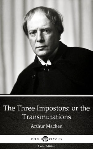 ŷKoboŻҽҥȥ㤨The Three Impostors or the Transmutations by Arthur Machen - Delphi Classics (IllustratedŻҽҡ[ Arthur Machen ]פβǤʤ134ߤˤʤޤ