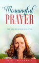 Meaningful Prayer: Why, What, and How We Should Pray