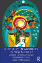 A History of Mobility in New Mexico Mobile Landscapes and Persistent Places【電子書籍】 Lindsay M. Montgomery