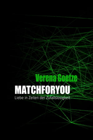 Matchforyou Liebe in Zeiten der Zufallslosigkeit