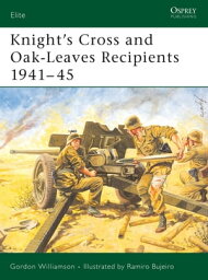 Knight's Cross and Oak-Leaves Recipients 1941?45【電子書籍】[ Gordon Williamson ]