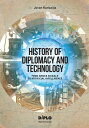 History of Diplomacy and Technology From Smoke Signals to Artificial Intelligence【電子書籍】 Jovan Kurbalija