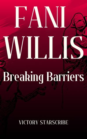 FANI WILLIS: BREAKING BARRIERS