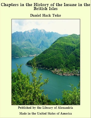Chapters in the History of the Insane in the British Isles【電子書籍】 Daniel Hack Tuke