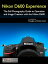 Nikon D600 Experience - The Still Photography Guide to Operation and Image Creation with the Nikon D600