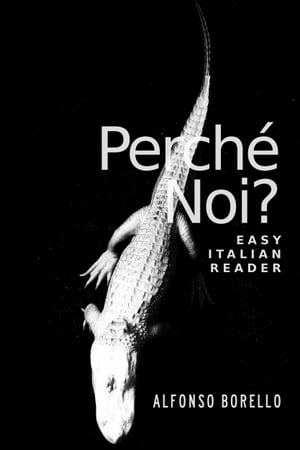 Easy Italian Reader: Perch? Noi?【電子書籍】[ Alfonso Borello ]