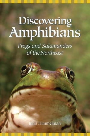 Discovering Amphibians Frogs and Salamanders of the Northeast