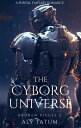 The Cyborg Universe A Portal Fantasy Romance【電子書籍】 Aly Tatum