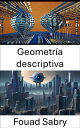 Geometr a descriptiva Desbloqueando el mbito visual: explorando la geometr a descriptiva en visi n por computadora【電子書籍】 Fouad Sabry