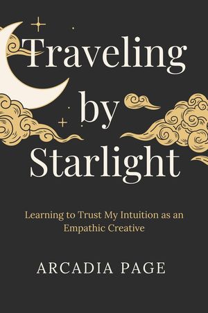 ŷKoboŻҽҥȥ㤨Traveling by Starlight: Learning to Trust My Intuition as an Empathic CreativeŻҽҡ[ Arcadia Page ]פβǤʤ1,100ߤˤʤޤ
