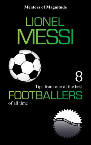 Lionel Messi: 8 Tips From One of the Best Footba