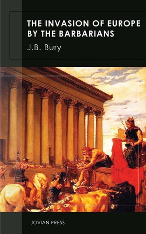 The Invasion of Europe by the Barbarians【電子書籍】 J. B. Bury