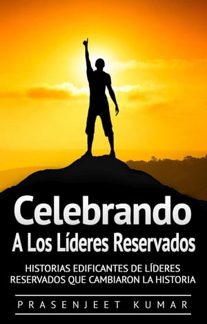 Celebrando a los l?deres reservados: Historias edificantes de l?deres reservados que cambiaron la historia F?nix Tranquilo, #3