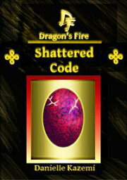 Shattered Code (#11) (Dragon's Fire)【電子書籍】[ Danielle Kazemi ]