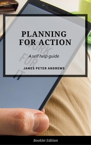 Planning for Action Self Help【電子書籍】[ James Peter Andrews ]