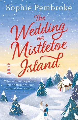 The Wedding on Mistletoe Island The perfect feel-good Christmas romance to curl up with this festive season!【電子書籍】[ Sophie Pembroke ]