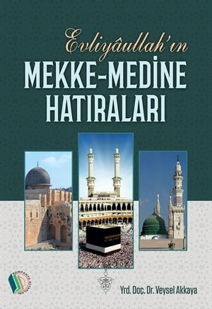 Evliyaullahın Mekke-Medine Hatıraları