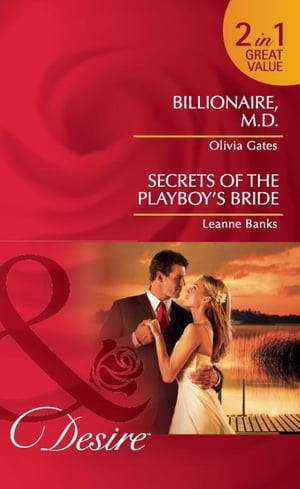 Billionaire, M.d. / Secrets Of The Playboy's Bride: Billionaire, M.D. / Secrets of the Playboy's Bride (Mills &Boon Desire)Żҽҡ[ Olivia Gates ]