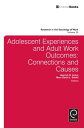 Adolescent Experiences and Adult Work Outcomes Connections and Causes【電子書籍】[ Lis...